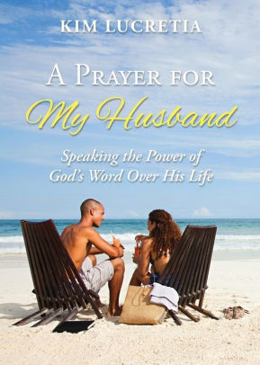 A Prayer for My Husband- Speaking the Power of God's Word Over His Life.